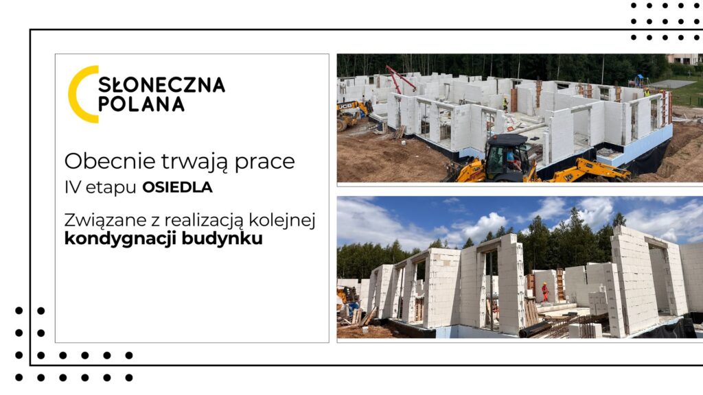 Na terenie placu budowy IV etapu Osiedla Słoneczna Polana, trwa intensywna praca nad realizacją części nadziemnej budynku.